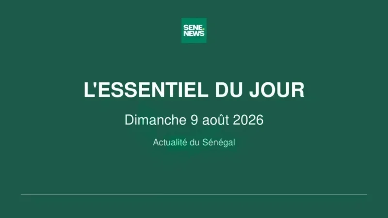 Sénégal : l&rsquo;essentiel du dimanche 9 août 2026