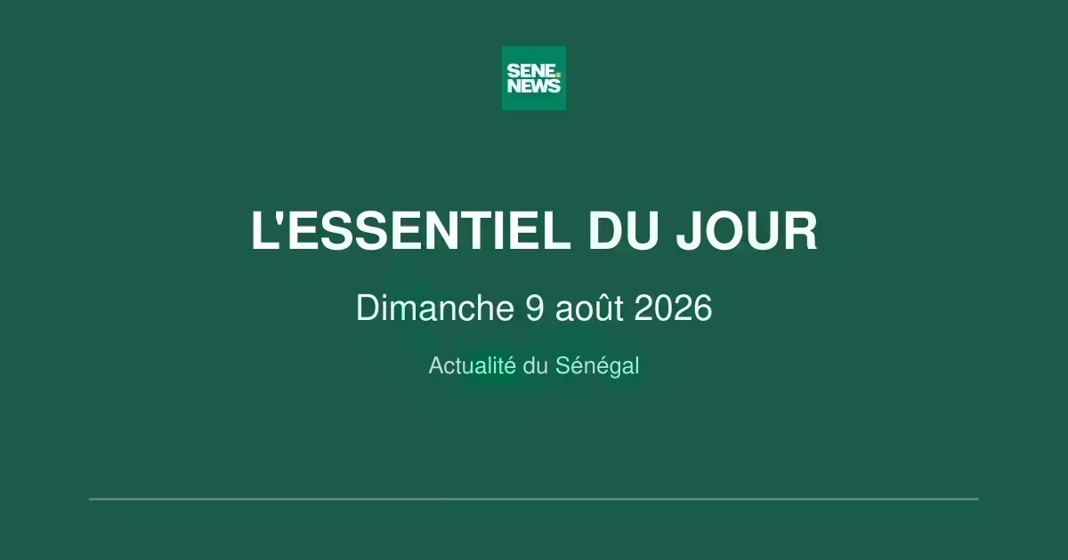 Sénégal : l&rsquo;essentiel du dimanche 9 août 2026